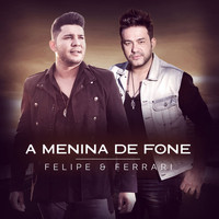 Felipe & Ferrari - A Menina de Fone