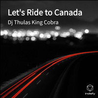 Dj Thulas King Cobra - Let's Ride to Canada