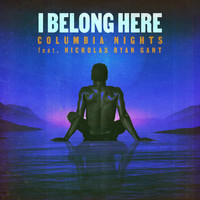 Columbia Nights featuring Nicholas Ryan Gant - I Belong Here