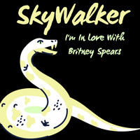 Skywalker - I'm In Love With Britney Spears