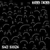 Kill Bell / - Sad Song