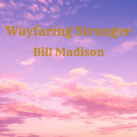 Bill Madison - Wayfaring Stranger