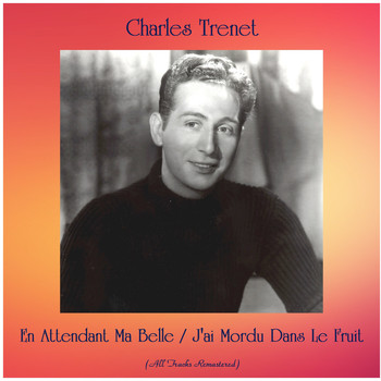 Charles Trenet - En Attendant Ma Belle / J'ai Mordu Dans Le Fruit (Remastered 2020)