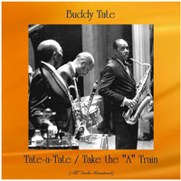 Buddy Tate - Tate-a-Tate / Take the "A" Train (All Tracks Remastered)