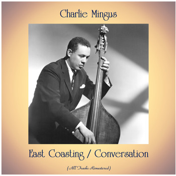 Charles Mingus - East Coasting / Conversation (All Tracks Remastered)
