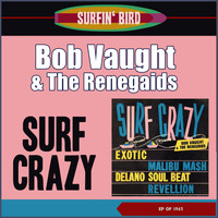 Bob Vaught & The Renegaids - Surf Crazy (EP of 1963)