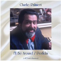Charlie Palmieri - I'll Be Around / Perfidia (All Tracks Remastered)