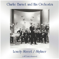 Charlie Barnet and his orchestra - Lonely Street / Skyliner (All Tracks Remastered)