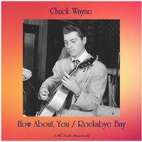 Chuck Wayne - How About You / Rockabye Bay (All Tracks Remastered)