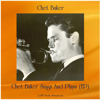 Chet Baker - Chet Baker Sings And Plays (EP) (Remastered 2020)