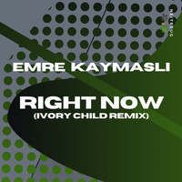 Emre KAYMASLI - Right Now (Ivory Child Remix)