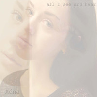 Adna - All I See and Hear