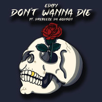 Edify - Don't Wanna Die (feat. Drebeeze da Godson)