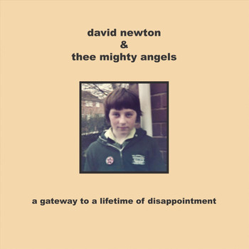 David Newton & Thee Mighty Angels - A Gateway to a Lifetime of Disappointment