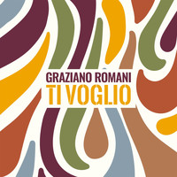 Graziano Romani - Ti voglio