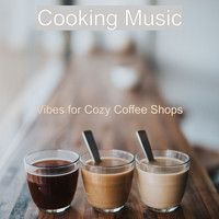 Cooking Music - Vibes for Cozy Coffee Shops