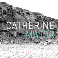 Catherine Major - Le désert des solitudes