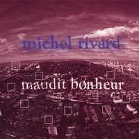 Michel Rivard - Maudit bonheur