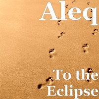 Aleq - To the Eclipse (Explicit)