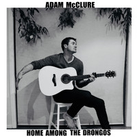 Adam McClure - Home Among the Drongos (Explicit)
