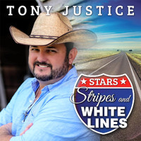 Tony Justice - Stars, Stripes, and White Lines