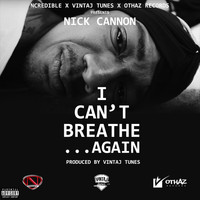 Nick Cannon - I Can't Breathe...Again (Explicit)