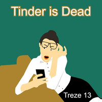 Treze 13 - Tinder Is Dead