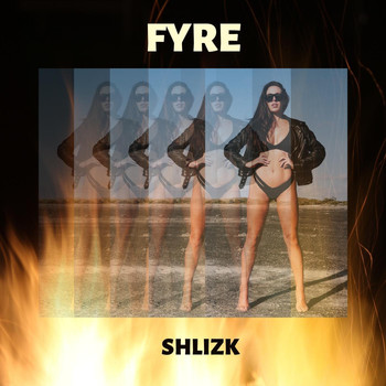 Shlizk - Fyre