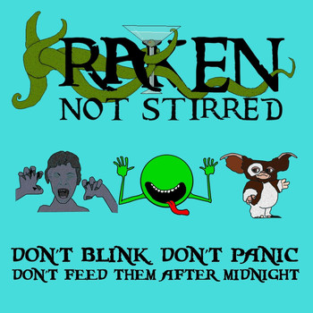 Kraken Not Stirred - Don't Blink, Don't Panic, Don't Feed Them After Midnight (New Vocal)