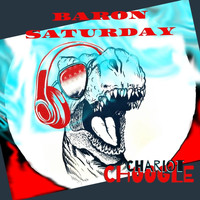 Baron Saturday - Chariot Choogle