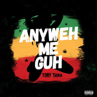 Tony Tana / - Anyweh Me Guh