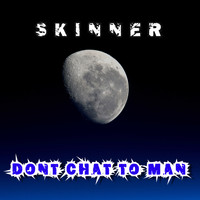 Skinner / - Dont Chat to Man