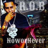 R.o.B - Now or Never (Explicit)