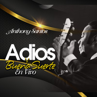 Anthony Santos - Adios Y Buena Suerte En Vivo