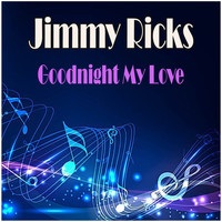Jimmy Ricks - Goodnight My Love