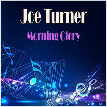 Joe Turner - Morning Glory