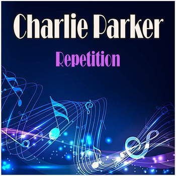 Charlie Parker - Repetition