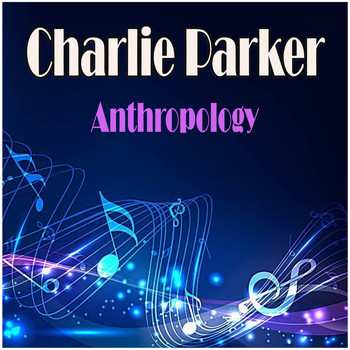 Charlie Parker - Anthropology