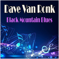 Dave Van Ronk - Black Mountain Blues