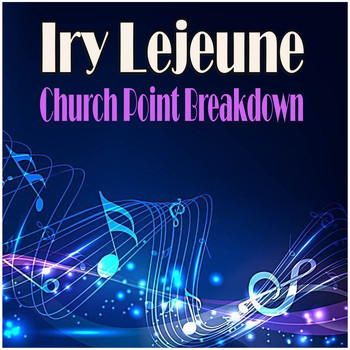 Iry LeJeune - Church Point Breakdown