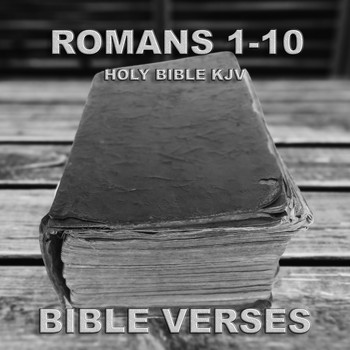 Bible Verses - Holy Bible K.J.V. Romans 1 - 10