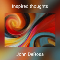 John DeRosa - Inspired thoughts