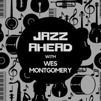 Wes Montgomery - Jazz Ahead with Wes Montgomery