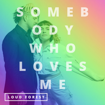 Loud Forest - Somebody Who Loves Me