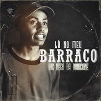 MC Nego da Marcone - Lá no Meu Barraco (Explicit)