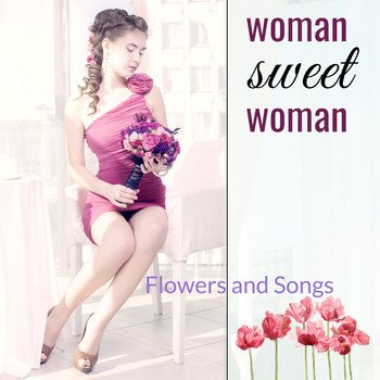 Various Artists - Woman Sweet Woman: Flowers and Songs