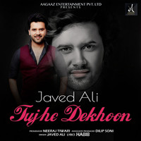 Javed Ali - Tujhe Dekhoon