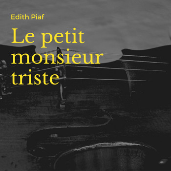 Edith Piaf - Le petit monsieur triste