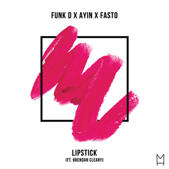 Funk D, Ayin and Fasto featuring Brendan Cleary - Lipstick