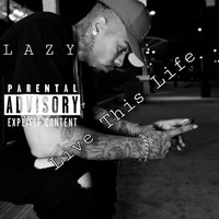 Lazy - Live This Life (Explicit)